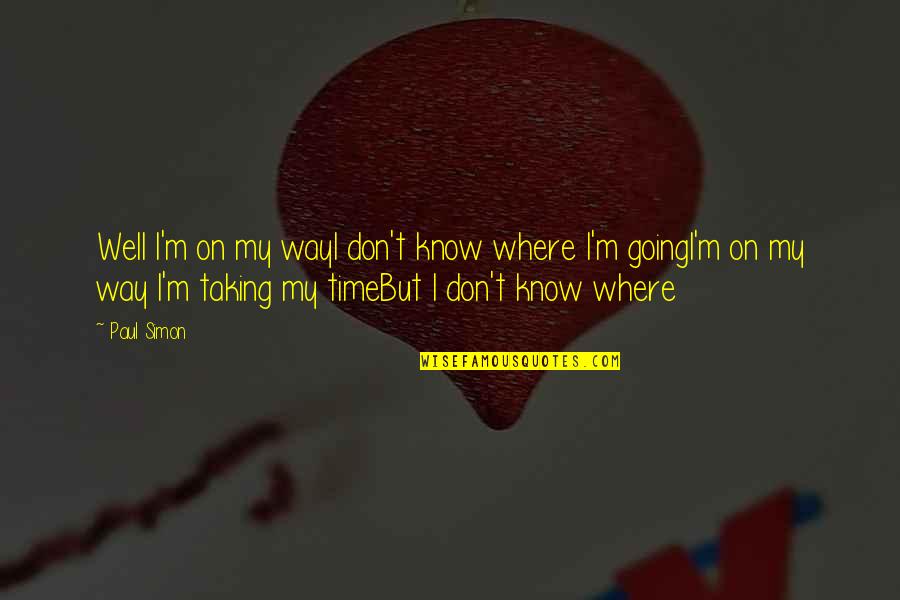 Going Down Quotes By Paul Simon: Well I'm on my wayI don't know where Going Down Quotes By Paul Simon: Well I'm on my wayI don't know where
