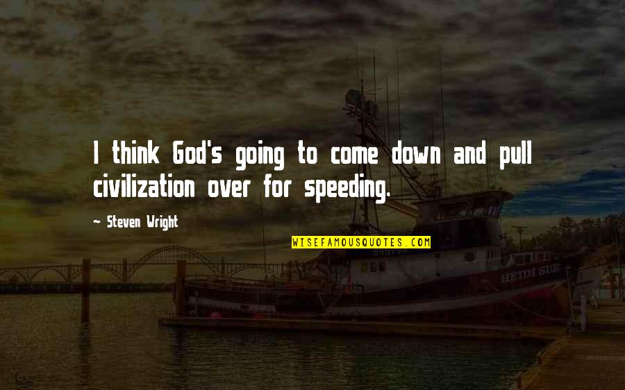 Going Down Quotes By Steven Wright: I think God's going to come down and