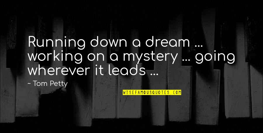 Going Down Quotes By Tom Petty: Running down a dream ... working on a