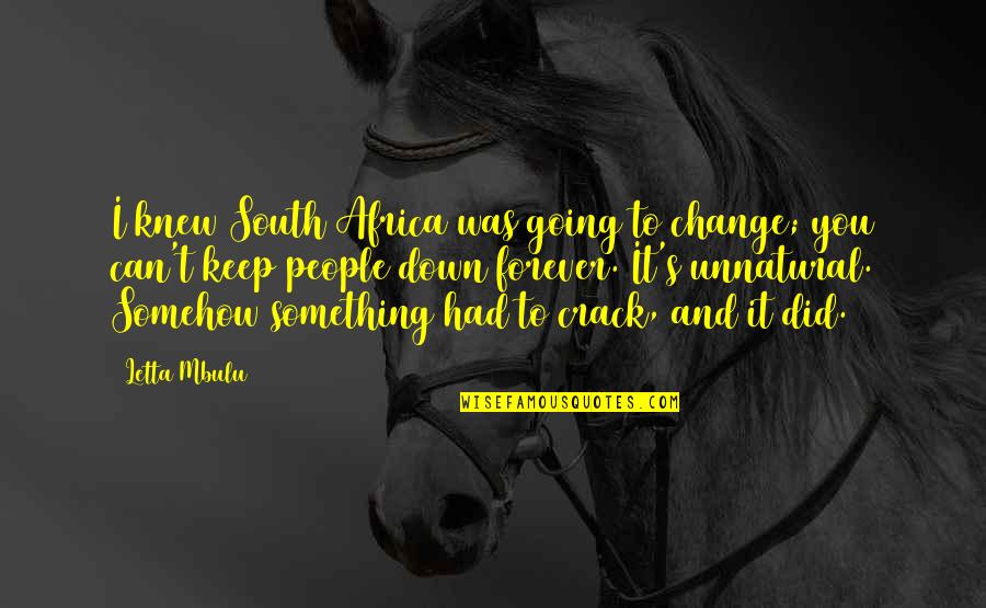 Going Down South Quotes By Letta Mbulu: I knew South Africa was going to change;