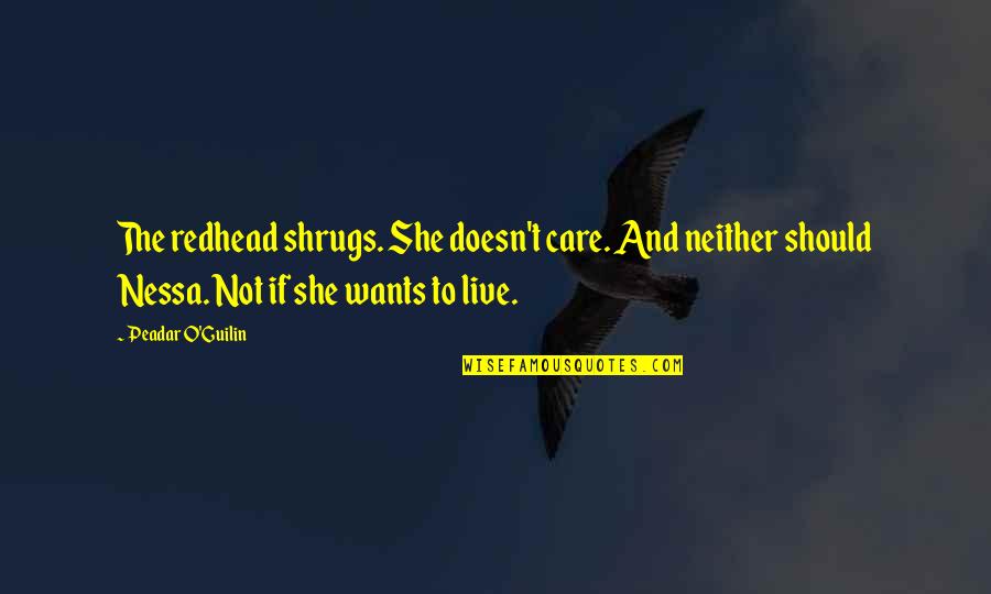 Going Down Swinging Quotes By Peadar O'Guilin: The redhead shrugs. She doesn't care. And neither