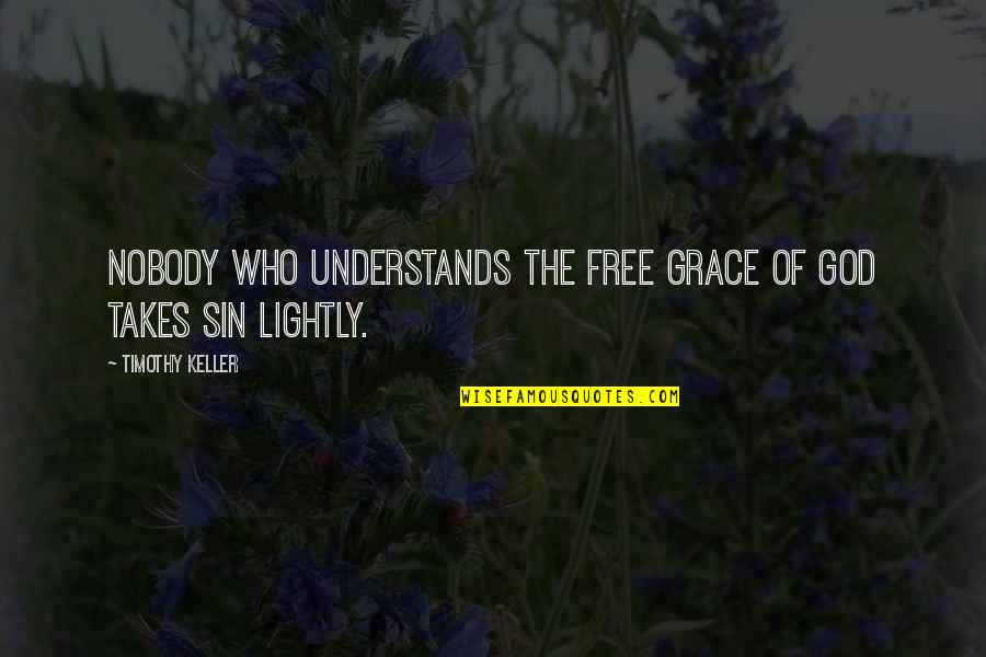 Going Down Swinging Quotes By Timothy Keller: Nobody who understands the free grace of God