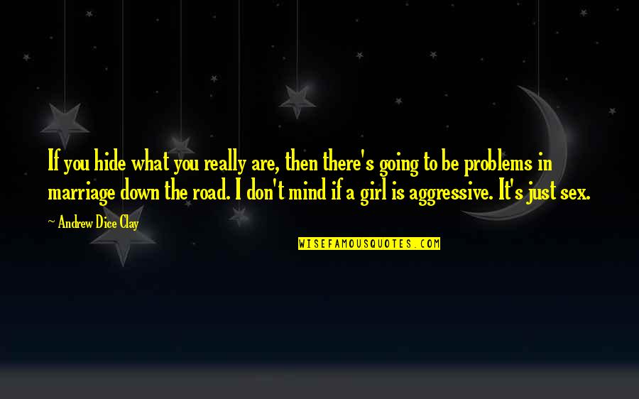 Going Down The Road Quotes By Andrew Dice Clay: If you hide what you really are, then