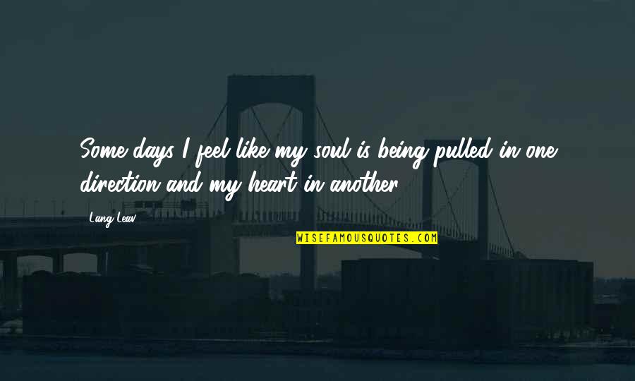 Going Dutch Quotes By Lang Leav: Some days I feel like my soul is Going Dutch Quotes By Lang Leav: Some days I feel like my soul is