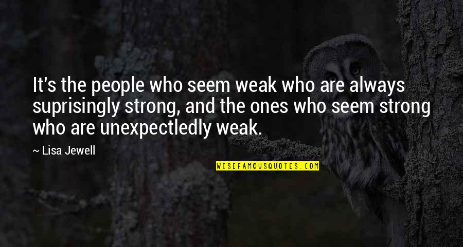 Going Dutch Quotes By Lisa Jewell: It's the people who seem weak who are Going Dutch Quotes By Lisa Jewell: It's the people who seem weak who are