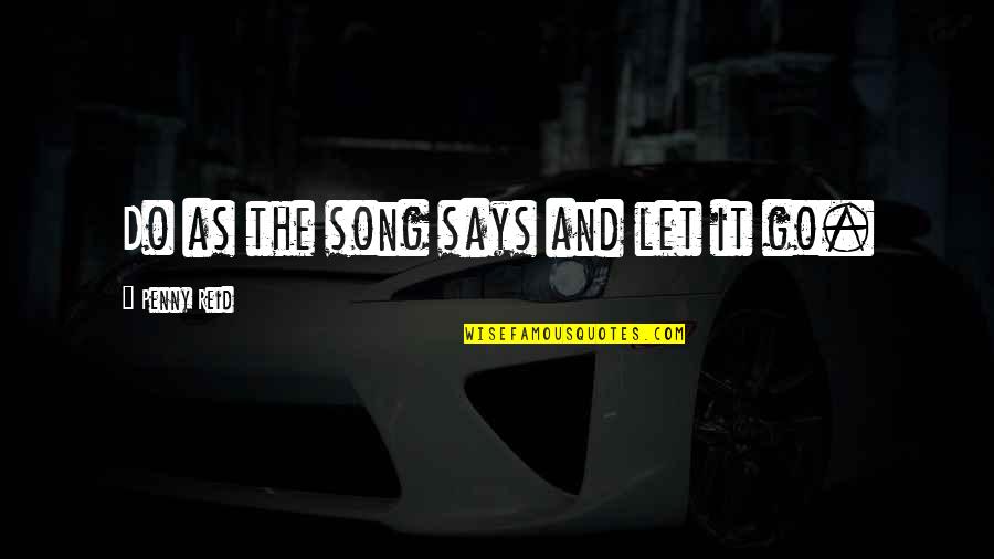 Going Dutch Quotes By Penny Reid: Do as the song says and let it Going Dutch Quotes By Penny Reid: Do as the song says and let it