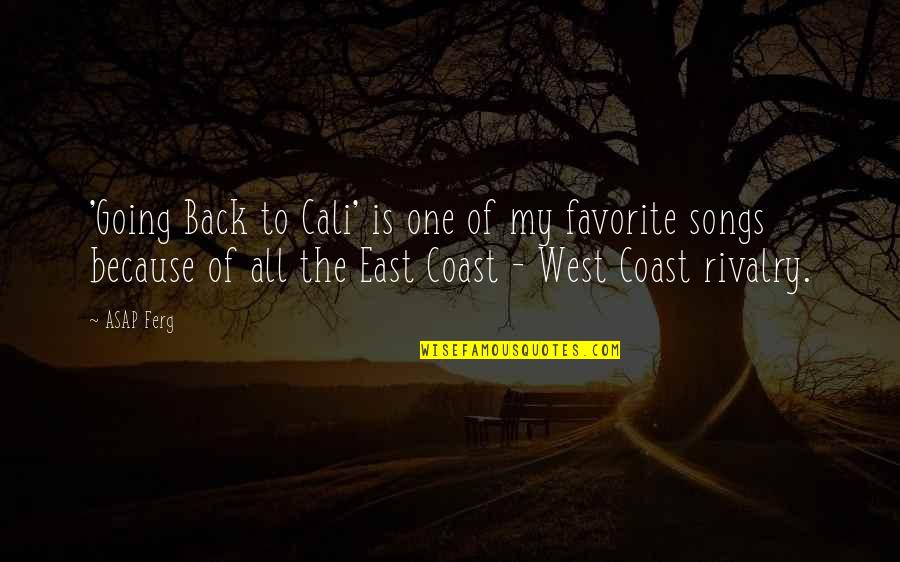 Going East Quotes By ASAP Ferg: 'Going Back to Cali' is one of my Going East Quotes By ASAP Ferg: 'Going Back to Cali' is one of my
