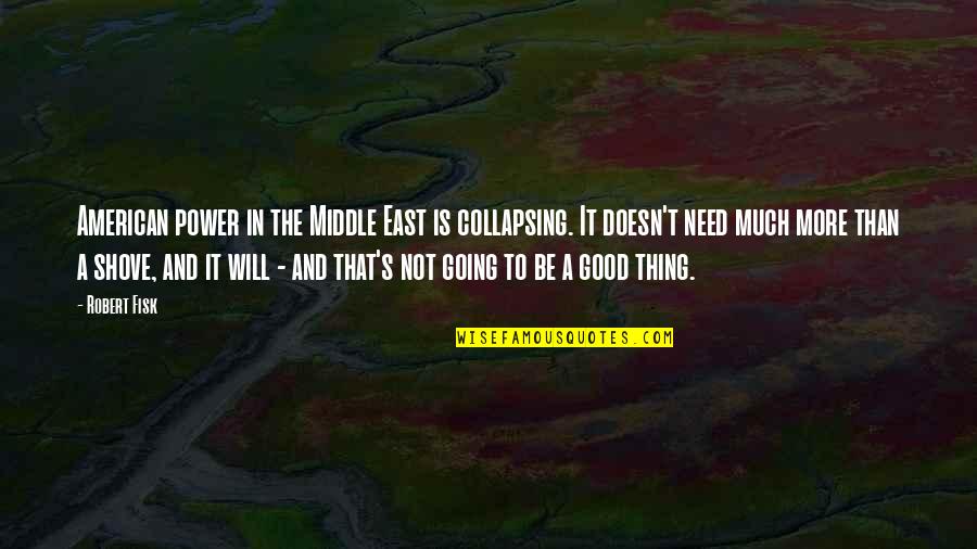 Going East Quotes By Robert Fisk: American power in the Middle East is collapsing. Going East Quotes By Robert Fisk: American power in the Middle East is collapsing.