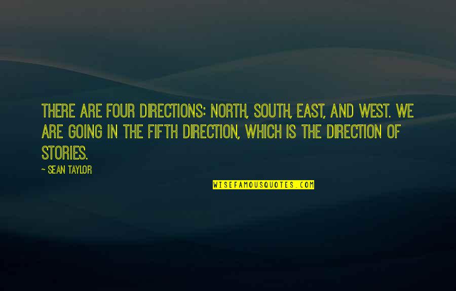 Going East Quotes By Sean Taylor: There are four directions: North, South, East, and Going East Quotes By Sean Taylor: There are four directions: North, South, East, and