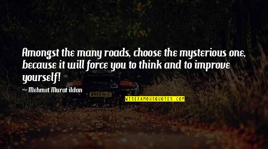 Going Enrollment Quotes By Mehmet Murat Ildan: Amongst the many roads, choose the mysterious one,