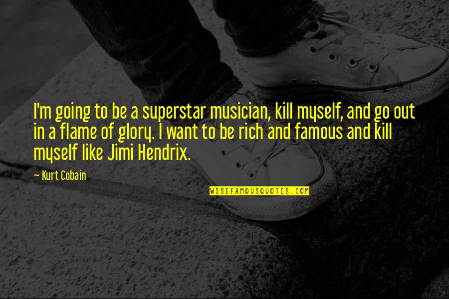 Going Famous Quotes By Kurt Cobain: I'm going to be a superstar musician, kill