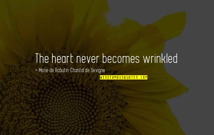 Going Famous Quotes By Marie De Rabutin-Chantal De Sevigne: The heart never becomes wrinkled