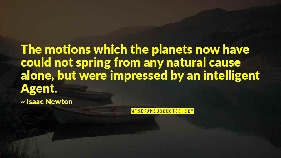 Going Far From Love Quotes By Isaac Newton: The motions which the planets now have could