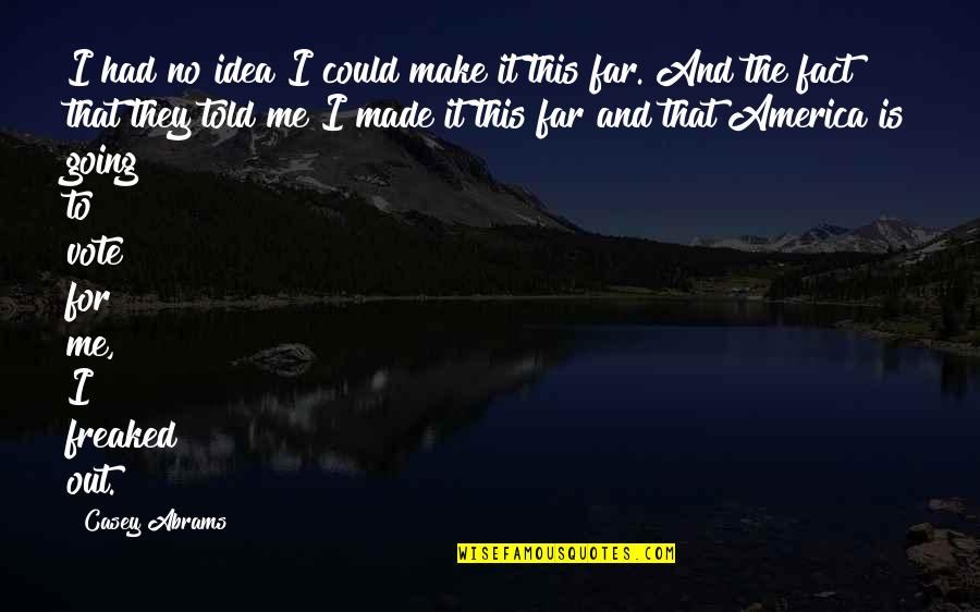 Going Far From Me Quotes By Casey Abrams: I had no idea I could make it