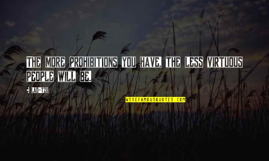 Going Far From Your Love Quotes By Lao-Tzu: The more prohibitions you have, the less virtuous