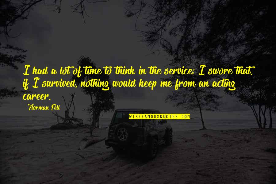Going Far From Your Love Quotes By Norman Fell: I had a lot of time to think Going Far From Your Love Quotes By Norman Fell: I had a lot of time to think