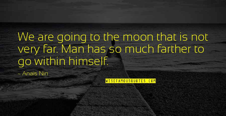 Going Far Quotes By Anais Nin: We are going to the moon that is Going Far Quotes By Anais Nin: We are going to the moon that is