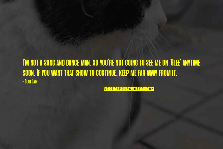 Going Far Quotes By Dean Cain: I'm not a song and dance man, so Going Far Quotes By Dean Cain: I'm not a song and dance man, so