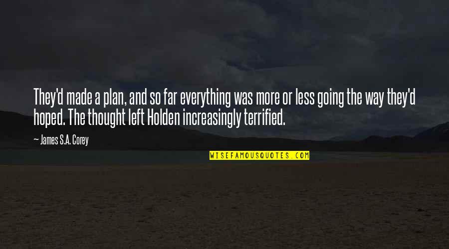 Going Far Quotes By James S.A. Corey: They'd made a plan, and so far everything Going Far Quotes By James S.A. Corey: They'd made a plan, and so far everything
