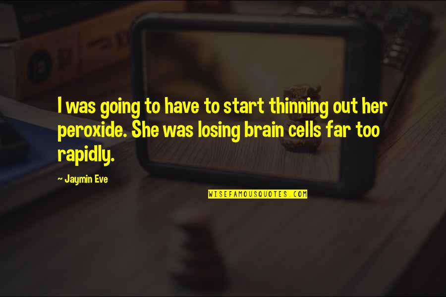 Going Far Quotes By Jaymin Eve: I was going to have to start thinning Going Far Quotes By Jaymin Eve: I was going to have to start thinning