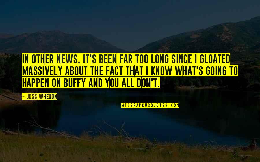 Going Far Quotes By Joss Whedon: In other news, it's been far too long Going Far Quotes By Joss Whedon: In other news, it's been far too long