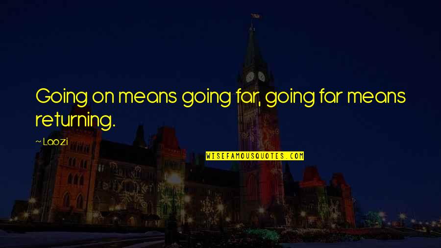 Going Far Quotes By Laozi: Going on means going far, going far means