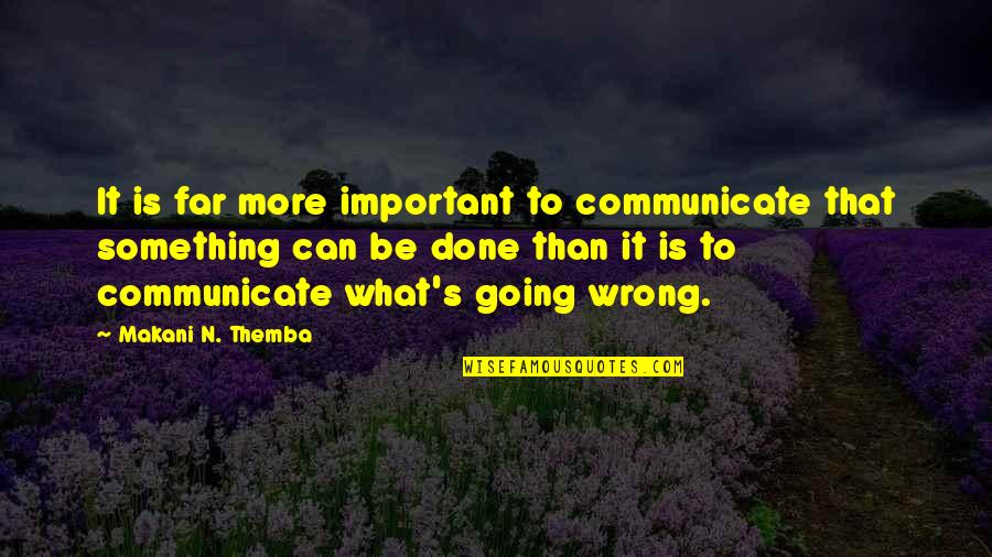Going Far Quotes By Makani N. Themba: It is far more important to communicate that Going Far Quotes By Makani N. Themba: It is far more important to communicate that