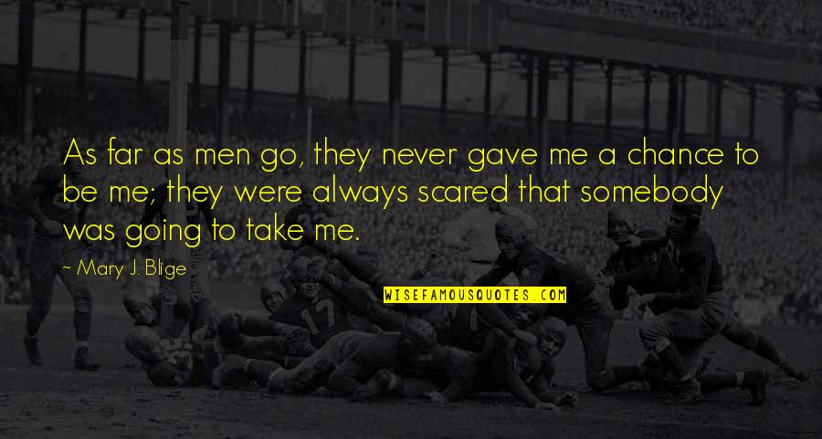 Going Far Quotes By Mary J. Blige: As far as men go, they never gave Going Far Quotes By Mary J. Blige: As far as men go, they never gave