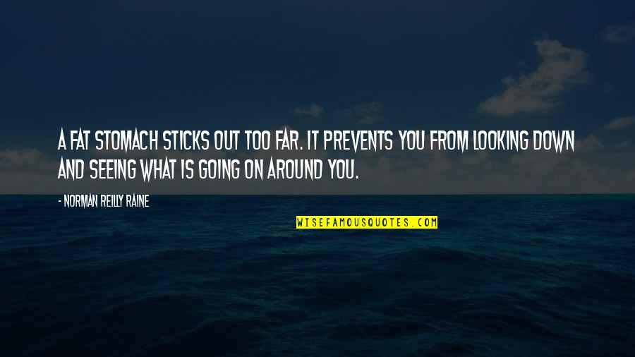 Going Far Quotes By Norman Reilly Raine: A fat stomach sticks out too far. It Going Far Quotes By Norman Reilly Raine: A fat stomach sticks out too far. It