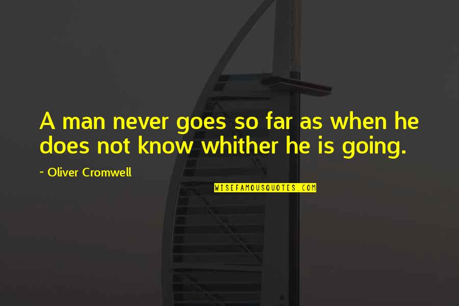 Going Far Quotes By Oliver Cromwell: A man never goes so far as when Going Far Quotes By Oliver Cromwell: A man never goes so far as when