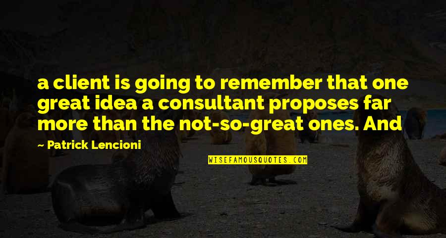 Going Far Quotes By Patrick Lencioni: a client is going to remember that one Going Far Quotes By Patrick Lencioni: a client is going to remember that one