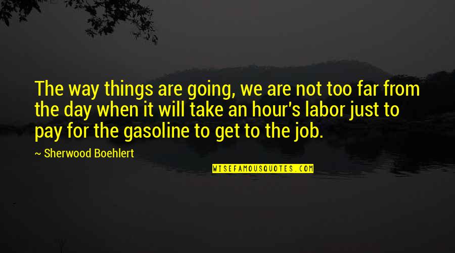 Going Far Quotes By Sherwood Boehlert: The way things are going, we are not Going Far Quotes By Sherwood Boehlert: The way things are going, we are not