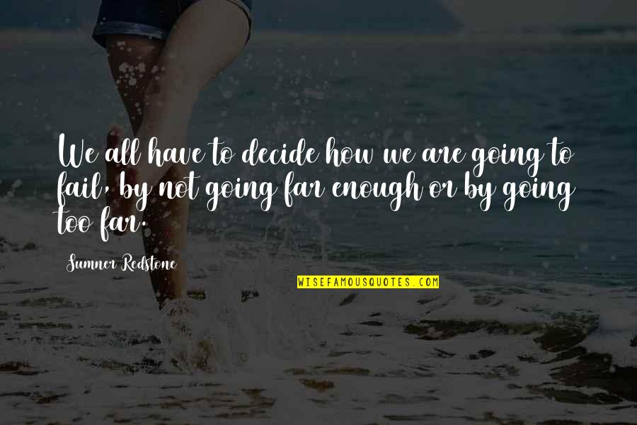 Going Far Quotes By Sumner Redstone: We all have to decide how we are Going Far Quotes By Sumner Redstone: We all have to decide how we are