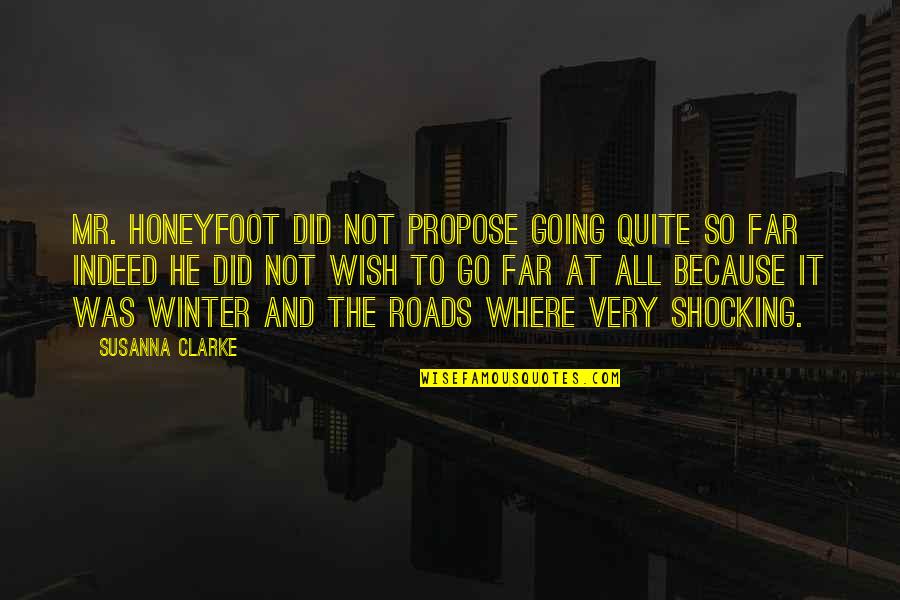 Going Far Quotes By Susanna Clarke: Mr. Honeyfoot did not propose going quite so Going Far Quotes By Susanna Clarke: Mr. Honeyfoot did not propose going quite so
