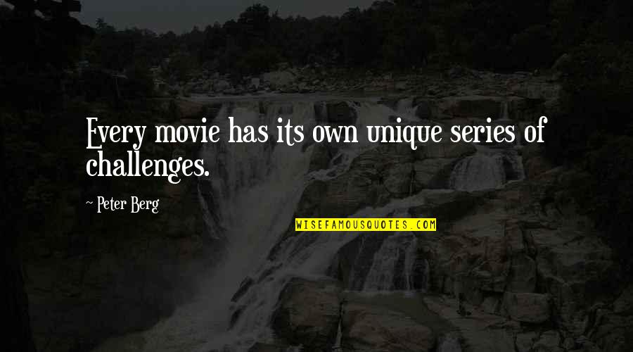 Going Fast In Cars Quotes By Peter Berg: Every movie has its own unique series of Going Fast In Cars Quotes By Peter Berg: Every movie has its own unique series of
