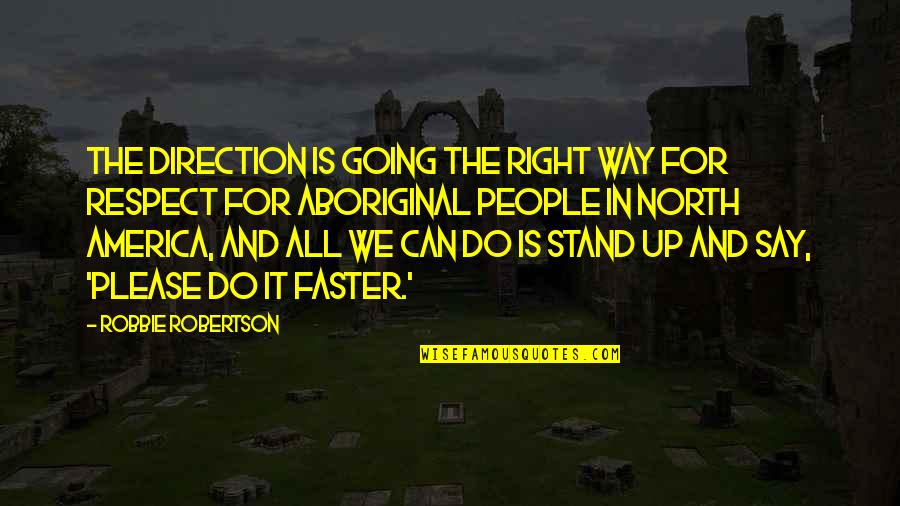 Going Faster Quotes By Robbie Robertson: The direction is going the right way for Going Faster Quotes By Robbie Robertson: The direction is going the right way for