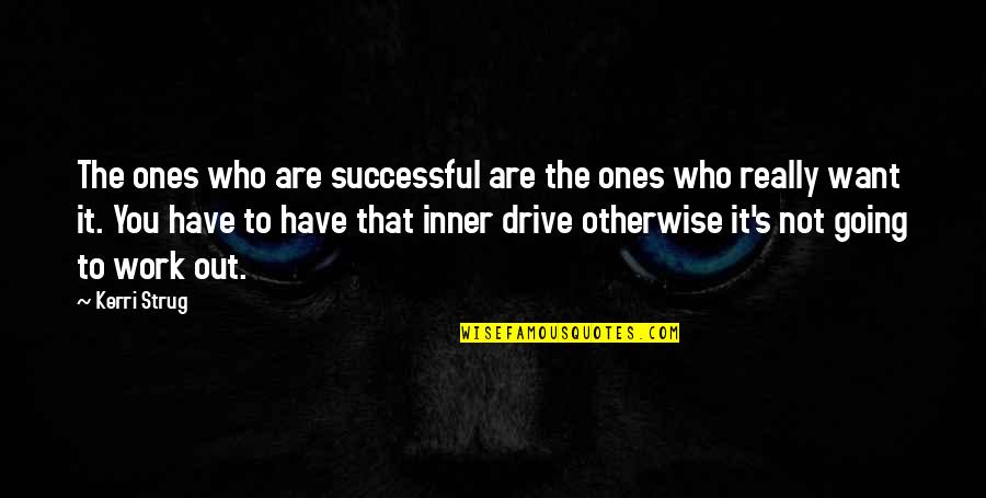 Going For A Drive Quotes By Kerri Strug: The ones who are successful are the ones