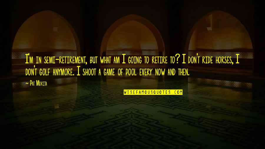 Going For A Ride Quotes By Pat Morita: I'm in semi-retirement, but what am I going Going For A Ride Quotes By Pat Morita: I'm in semi-retirement, but what am I going