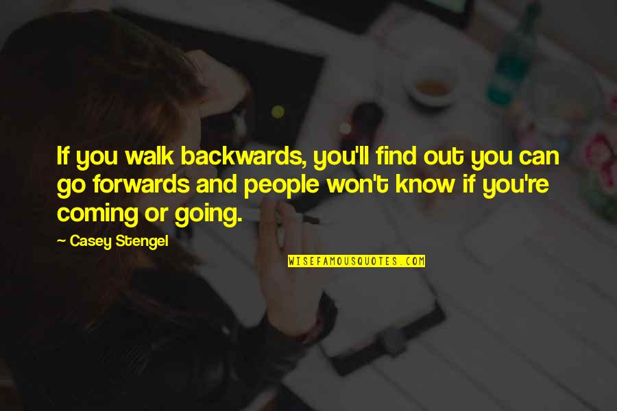 Going For A Walk Quotes By Casey Stengel: If you walk backwards, you'll find out you