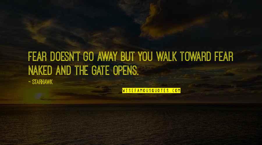 Going For A Walk Quotes By Starhawk: Fear doesn't go away but you walk toward