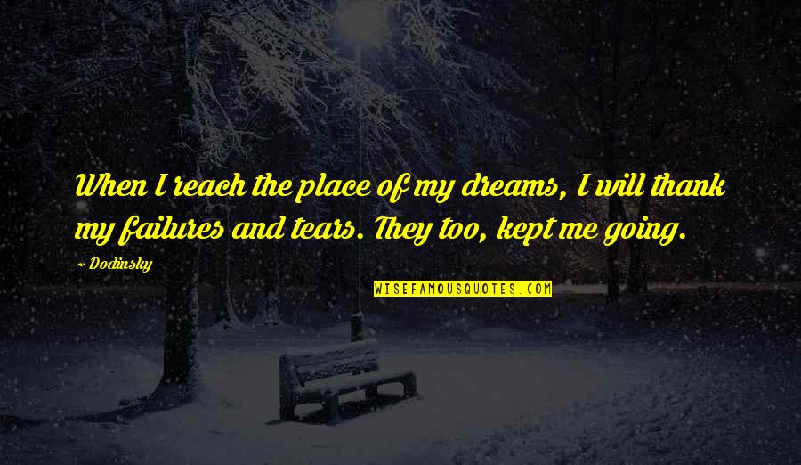 Going For Dreams Quotes By Dodinsky: When I reach the place of my dreams,