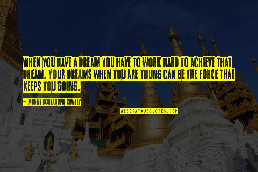 Going For Dreams Quotes By Evonne Goolagong Cawley: When you have a dream you have to