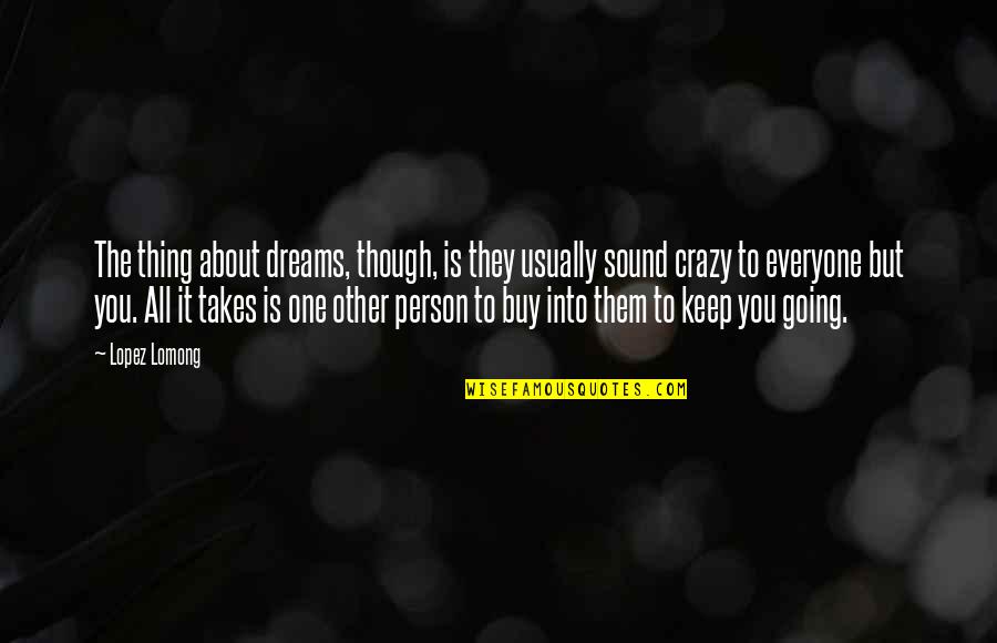 Going For Dreams Quotes By Lopez Lomong: The thing about dreams, though, is they usually