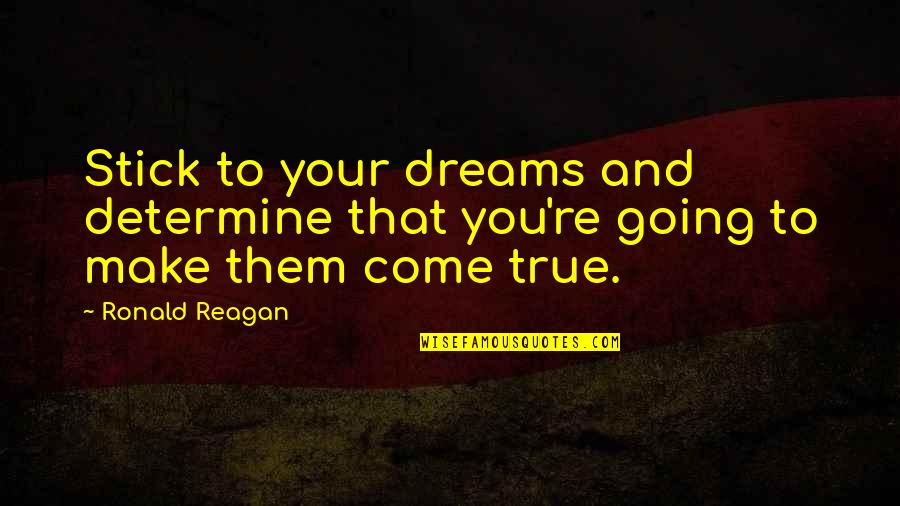 Going For Dreams Quotes By Ronald Reagan: Stick to your dreams and determine that you're