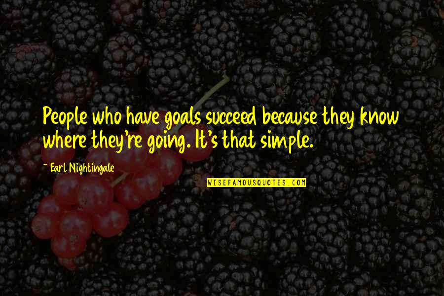 Going For Goals Quotes By Earl Nightingale: People who have goals succeed because they know