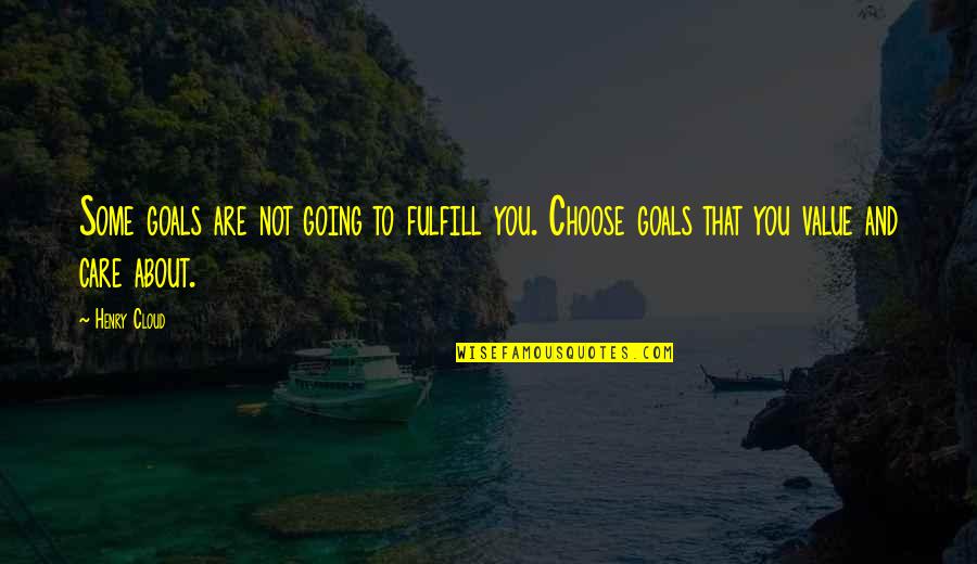 Going For Goals Quotes By Henry Cloud: Some goals are not going to fulfill you.
