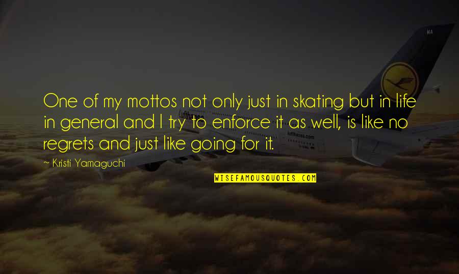 Going For It In Life Quotes By Kristi Yamaguchi: One of my mottos not only just in