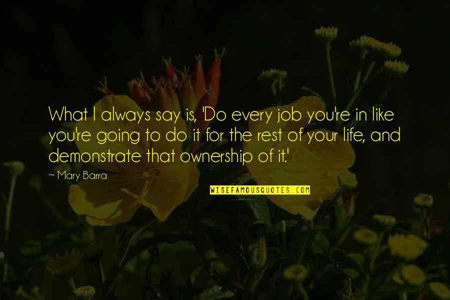 Going For It In Life Quotes By Mary Barra: What I always say is, 'Do every job