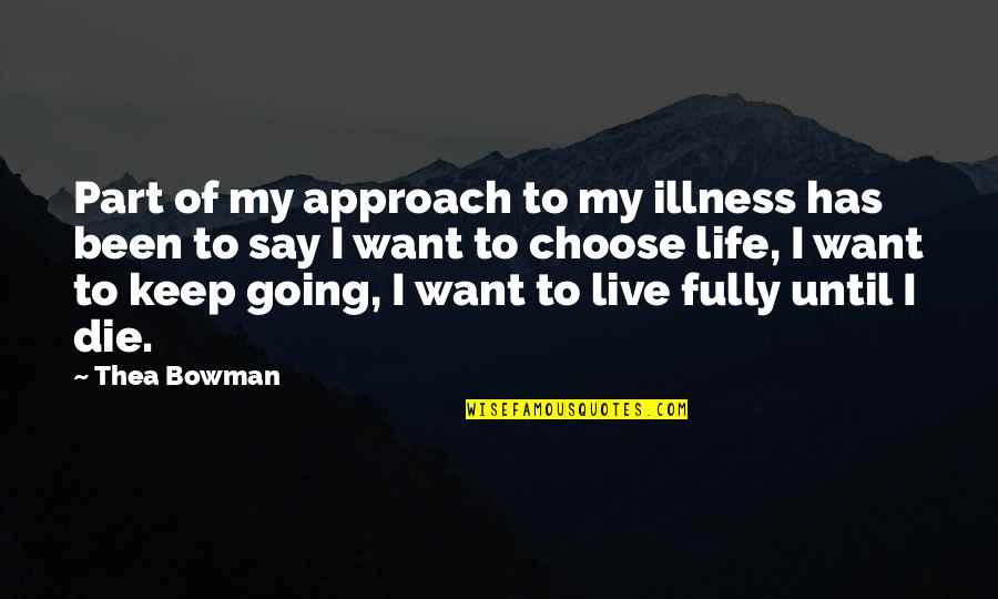 Going For It In Life Quotes By Thea Bowman: Part of my approach to my illness has