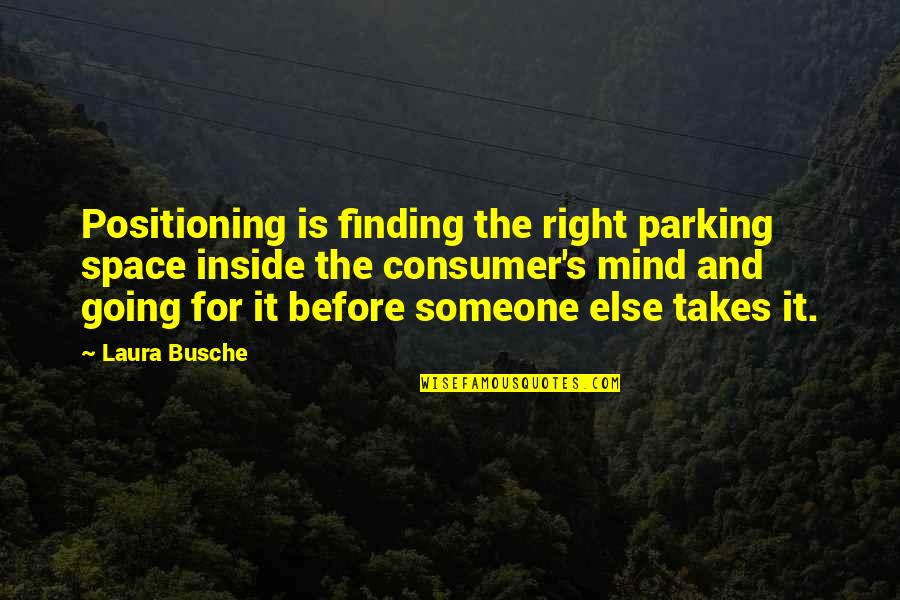 Going For It Quotes By Laura Busche: Positioning is finding the right parking space inside